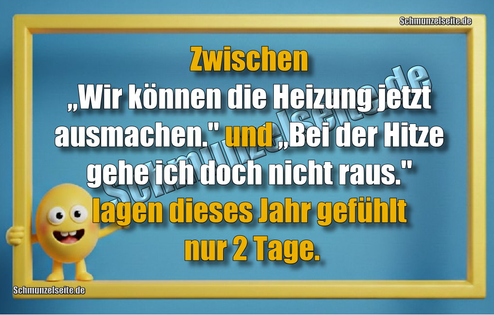 Zwischen „Wir können die Heizung jetzt ausmachen." und „Bei der Hitze gehe ich doch nicht raus" lagen dieses Jahr gefühlt nur 2 Tage.