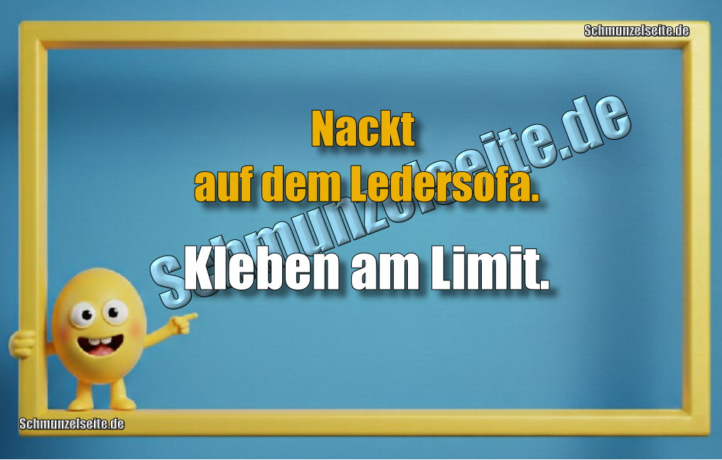 Nackt auf dem Ledersofa. Kleben am Limit.