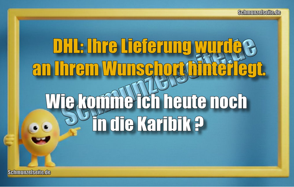 DHL: Ihre Lieferung wurde an Ihrem Wunschort hinterlegt. Wie komme ich heute noch in die Karibik?