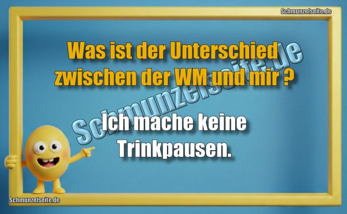 Was ist der Unterschied zwischen der WM und mir? Ich mache keine Trinkpausen.