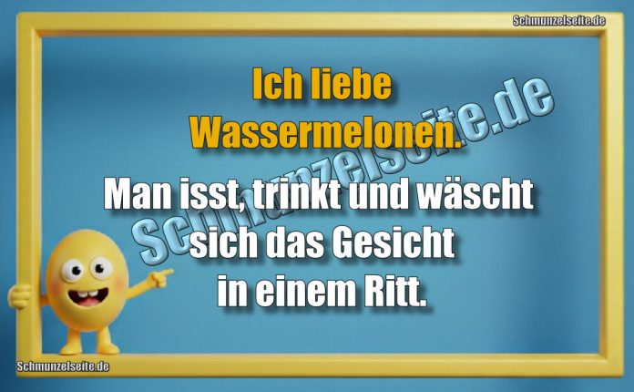 Ich liebe Wassermelonen. Man isst, trinkt und wäscht sich das Gesicht in einem Ritt.