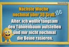 Nächste Woche nochmal über 30 Grad. Alter, ich wollte langsam den Tannenbaum aufstellen und mir nicht nochmal die Beine rasieren.