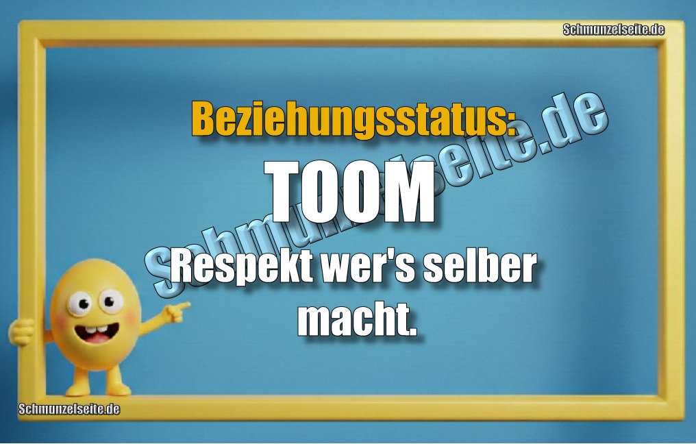 Beziehungsstatus: TOOM Respekt wer's selber macht.