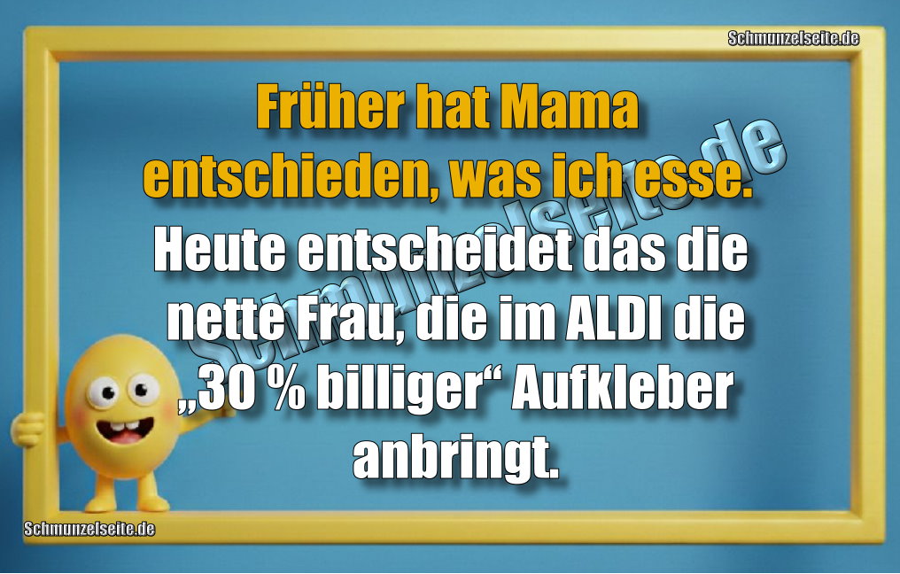 Früher hat Mama entschieden, was ich esse. Heute entscheidet das die nette Frau, die im ALDI die „30 % billiger“ Aufkleber anbringt.