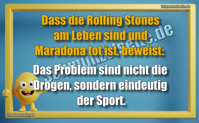 Dass die Rolling Stones am Leben sind und Maradona tot ist, beweist: Das Problem sind nicht die Drogen, sondern eindeutig der Sport.