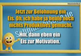 Jetzt zur Belohnung ein Eis. Oh, ich habe ja heute noch nichts Produktives gemacht. Hm, dann eben ein Eis zur Motivation.