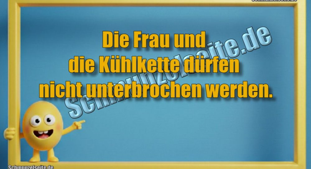 Die Frau und die Kühlkette dürfen nicht unterbrochen werden.