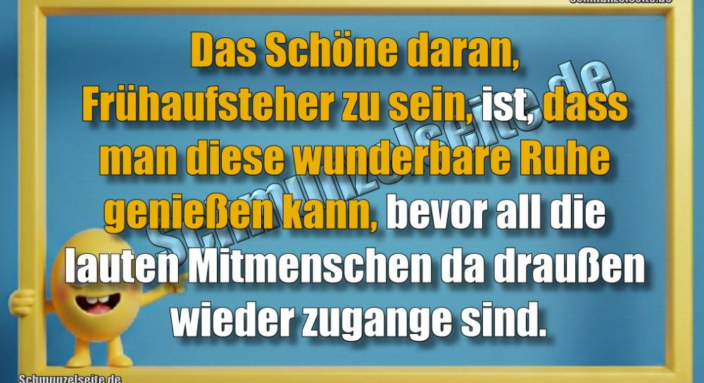 Das Schöne daran, Frühaufsteher zu sein, ist, dass man diese wunderbare Ruhe genießen kann, bevor all die lauten Mitmenschen da draußen wieder zugange sind.