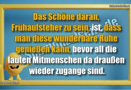 Das Schöne daran, Frühaufsteher zu sein, ist, dass man diese wunderbare Ruhe genießen kann, bevor all die lauten Mitmenschen da draußen wieder zugange sind.
