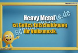 Heavy Metal ist Gottes Entschuldigung für Volksmusik.