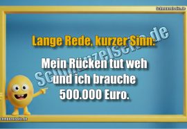 Lange Rede, kurzer Sinn: Mein Rücken tut weh und ich brauche 500.000 Euro.