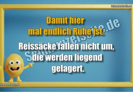Damit hier mal endlich Ruhe ist. Reissäcke fallen nicht um, die werden liegend gelagert.
