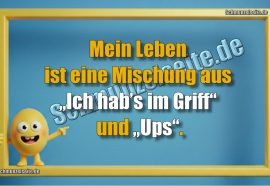 Mein Leben ist eine Mischung aus „Ich hab’s im Griff“ und „Ups“.