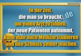 In der Zeit, die man so braucht, um einen Arzt zu finden, der neue Patienten aufnimmt, kann man auch Medizin studieren und den Scheiss selber machen.