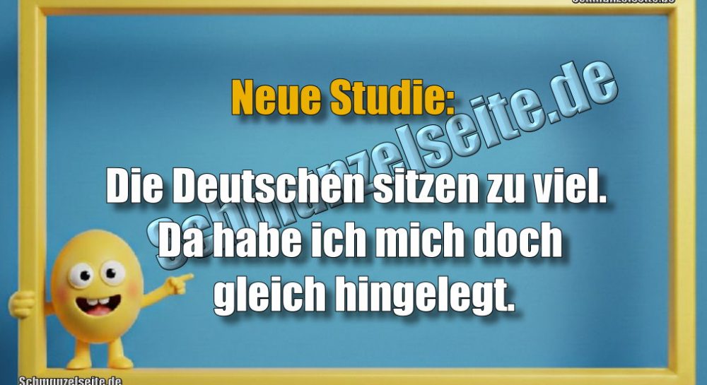 Neue Studie: Die Deutschen sitzen zu viel. Da habe ich mich doch gleich hingelegt.