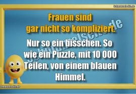Frauen sind gar nicht so kompliziert. Nur so ein bisschen. So wie ein Puzzle, mit 10 000 Teilen, von einem blauen Himmel.
