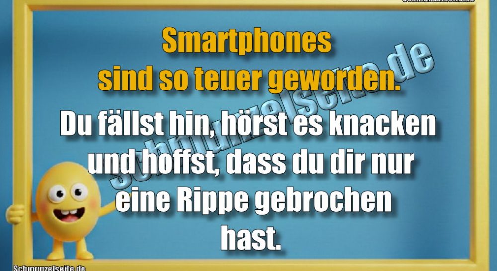 Smartphones sind so teuer geworden... Du fällst hin, hörst es knacken und hoffst, dass du dir nur eine Rippe gebrochen hast.