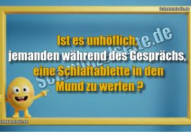 Ist es unhöflich, jemanden während des Gesprächs, eine Schlaftablette in den Mund zu werfen?