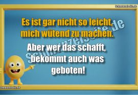 Es ist gar nicht so leicht, mich wütend zu machen. Aber wer das schafft, bekommt auch was geboten!