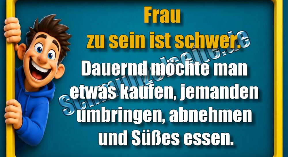 Frau zu sein ist schwer. Dauernd möchte man etwas kaufen, jemanden umbringen, abnehmen und Süßes essen.