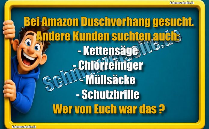 Bei Amazon Duschvorhang gesucht. Andere Kunden suchten auch: - Kettensäge - Chlorreiniger - Müllsäcke - Schutzbrille Wer von Euch war das?