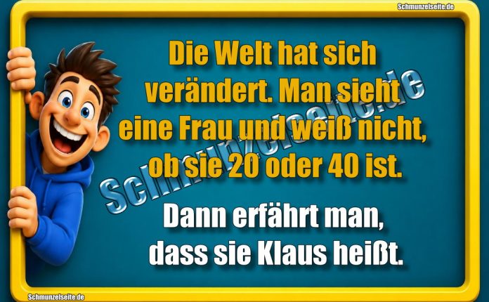 Die Welt hat sich verändert. Man sieht eine Frau und weiß nicht, ob sie 20 oder 40 ist. Dann erfährt man, dass sie Klaus heißt.