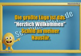 Die größte Lüge ist das "Herzlich Willkommen" Schild an meiner Haustür.