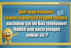 Darf man fremden Leuten eigentlich Fragen stellen, nachdem sie im Bus telefoniert haben und noch einiges unklar ist?