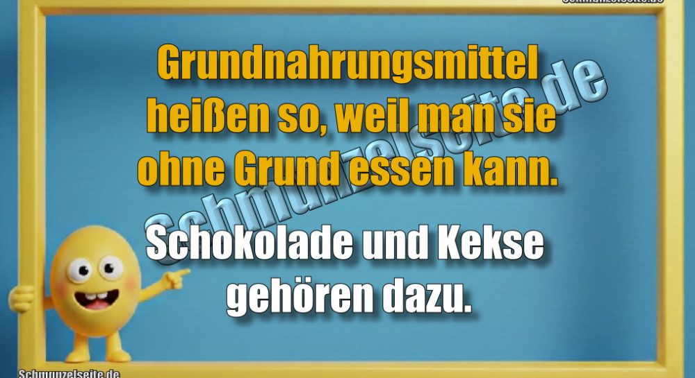 Grundnahrungsmittel heißen so, weil man sie ohne Grund essen kann. Schokolade und Kekse gehören dazu.