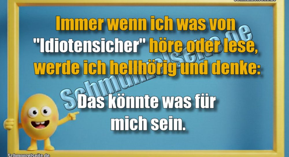 Immer wenn ich was von "Idiotensicher" höre oder lese, werde ich hellhörig und denke: Das könnte was für mich sein.