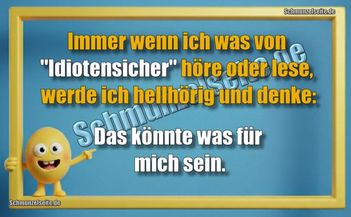 Immer wenn ich was von "Idiotensicher" höre oder lese, werde ich hellhörig und denke: Das könnte was für mich sein.