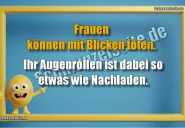 Frauen können mit Blicken töten. Ihr Augenrollen ist dabei so etwas wie Nachladen.
