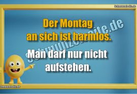 Der Montag an sich ist harmlos. Man darf nur nicht aufstehen.