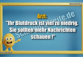 Arzt: "Ihr Blutdruck ist viel zu niedrig. sie sollten mehr Nachrichten schauen!"