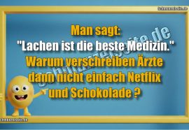 Man sagt: "Lachen ist die beste Medizin." Warum verschreiben Ärzte dann nicht einfach Netflix und Schokolade?