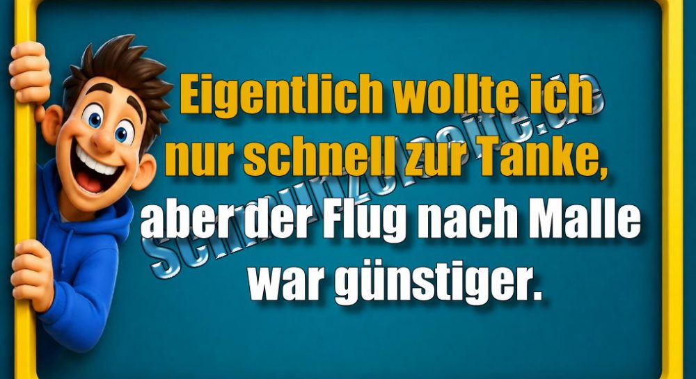 Eigentlich wollte ich nur schnell zur Tanke, aber der Flug nach Malle war günstiger.