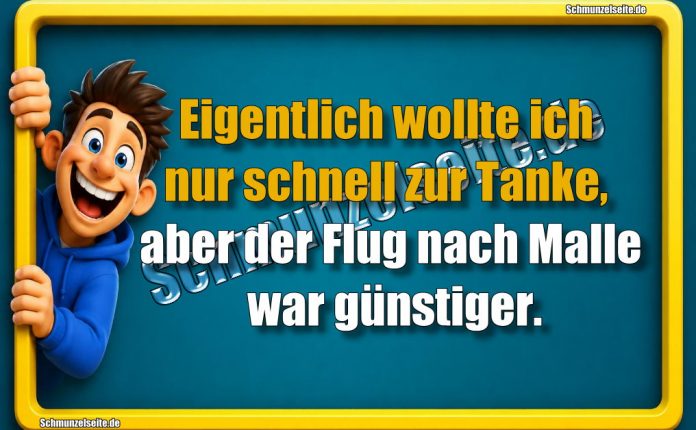 Eigentlich wollte ich nur schnell zur Tanke, aber der Flug nach Malle war günstiger.