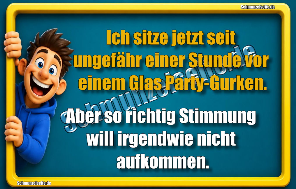 Ich sitze jetzt seit ungefähr einer Stunde vor einem Glas Party-Gurken. Aber so richtig Stimmung will irgendwie nicht aufkommen.