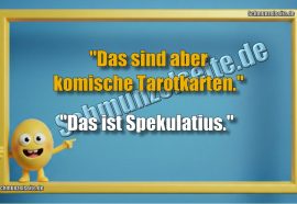 "Das sind aber komische Tarotkarten." "Das ist Spekulatius."