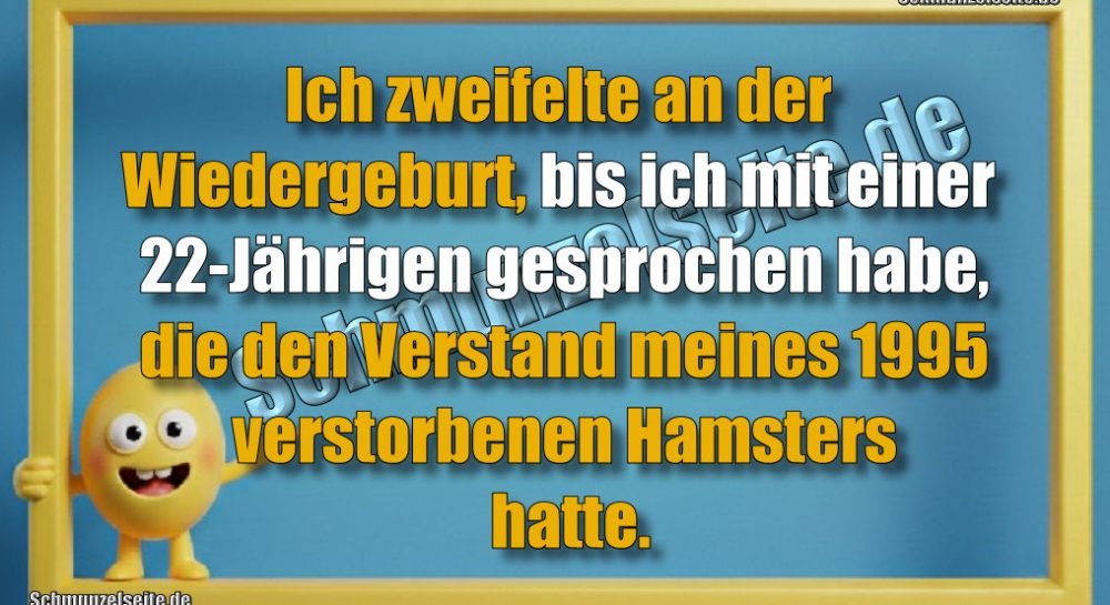 Ich zweifelte an der Wiedergeburt, bis ich mit einer 22-Jährigen gesprochen habe, die den Verstand meines 1995 verstorbenen Hamsters hatte.