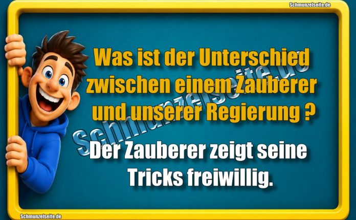 Was ist der Unterschied zwischen einem Zauberer und unserer Regierung? Der Zauberer zeigt seine Tricks freiwillig.