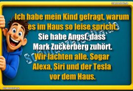 Ich habe mein Kind gefragt, warum es im Haus so leise spricht. Sie habe Angst, dass Mark Zuckerberg zuhört. Wir lachten alle. Sogar Alexa, Siri und der Tesla vor dem Haus.