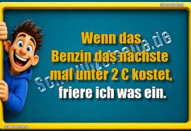 Wenn das Benzin das nächste mal unter 2 € kostet, friere ich was ein