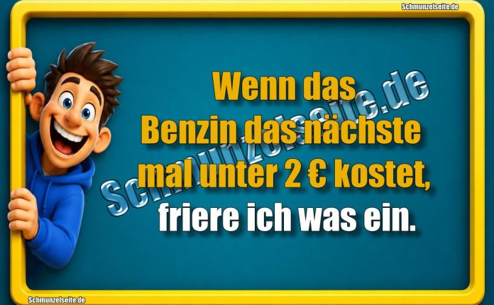 Wenn das Benzin das nächste mal unter 2 € kostet, friere ich was ein