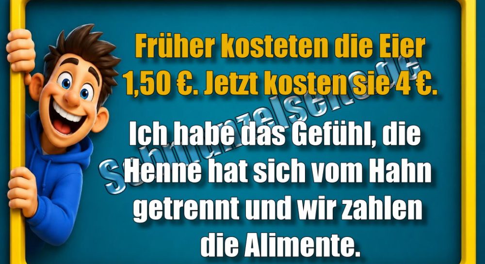 Früher kosteten die Eier 1,50€. Jetzt kosten sie 4€. Ich habe das Gefühl, die Henne hat sich vom Hahn getrennt und wir zahlen die Alimente.