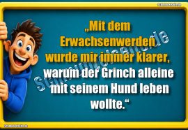 „Mit dem Erwachsenwerden wurde mir immer klarer, warum der Grinch alleine mit seinem Hund leben wollte.“