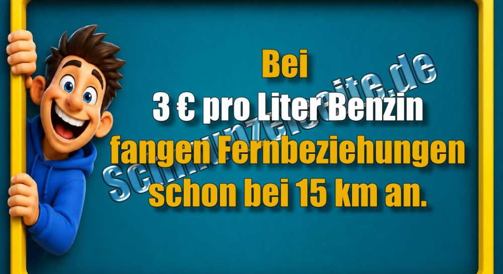 Bei 3 € pro Liter Benzin fangen Fernbeziehungen schon bei 15 km an.