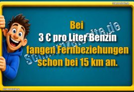 Bei 3 € pro Liter Benzin fangen Fernbeziehungen schon bei 15 km an.