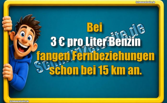 Bei 3 € pro Liter Benzin fangen Fernbeziehungen schon bei 15 km an.
