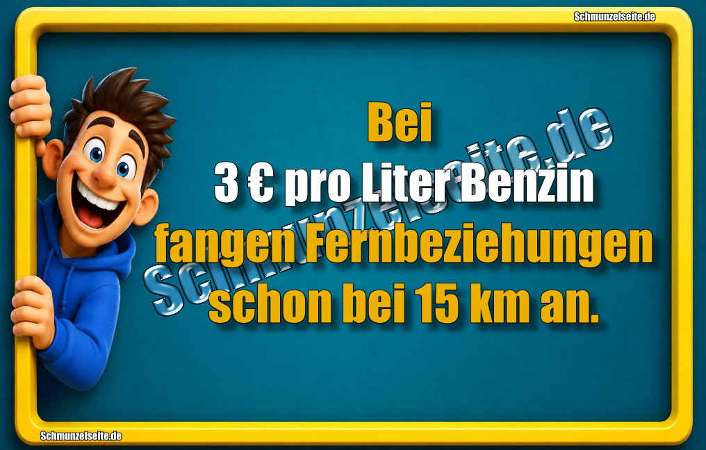 Bei 3 € pro Liter Benzin fangen Fernbeziehungen schon bei 15 km an.